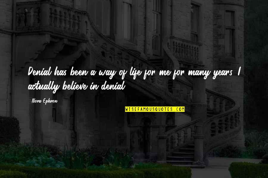 Believe Life Quotes By Nora Ephron: Denial has been a way of life for