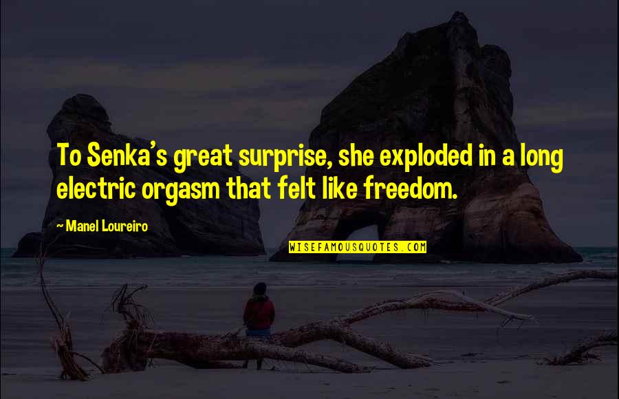 Believe Like A Child Quotes By Manel Loureiro: To Senka's great surprise, she exploded in a Believe Like A Child Quotes By Manel Loureiro: To Senka's great surprise, she exploded in a