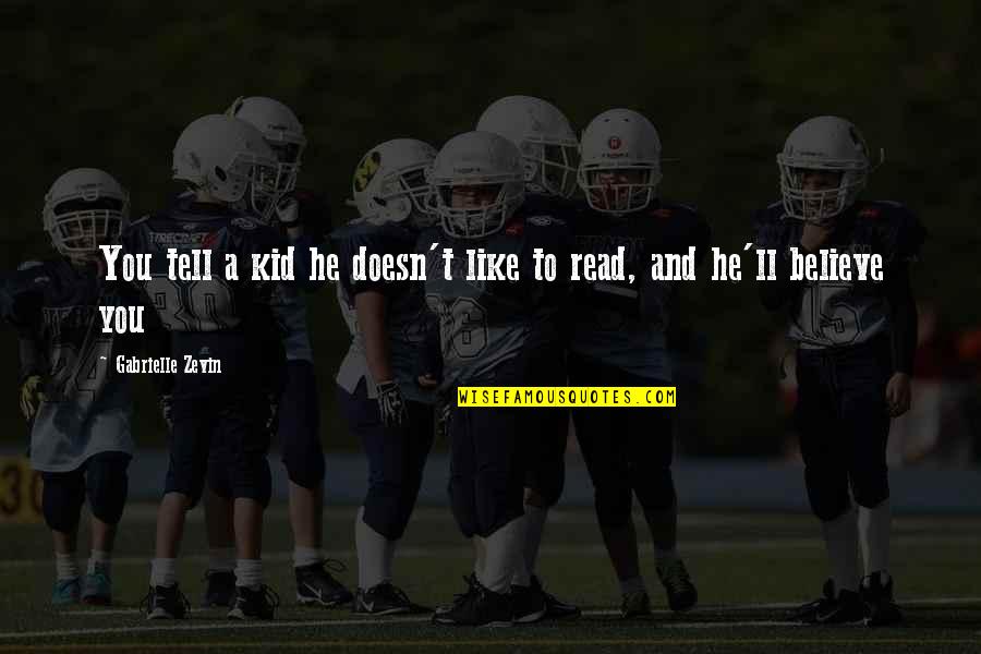 Believe Like A Kid Quotes By Gabrielle Zevin: You tell a kid he doesn't like to Believe Like A Kid Quotes By Gabrielle Zevin: You tell a kid he doesn't like to