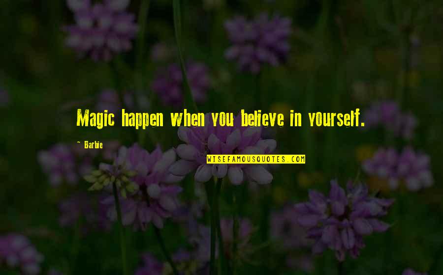 Believe Magic Quotes By Barbie: Magic happen when you believe in yourself.
