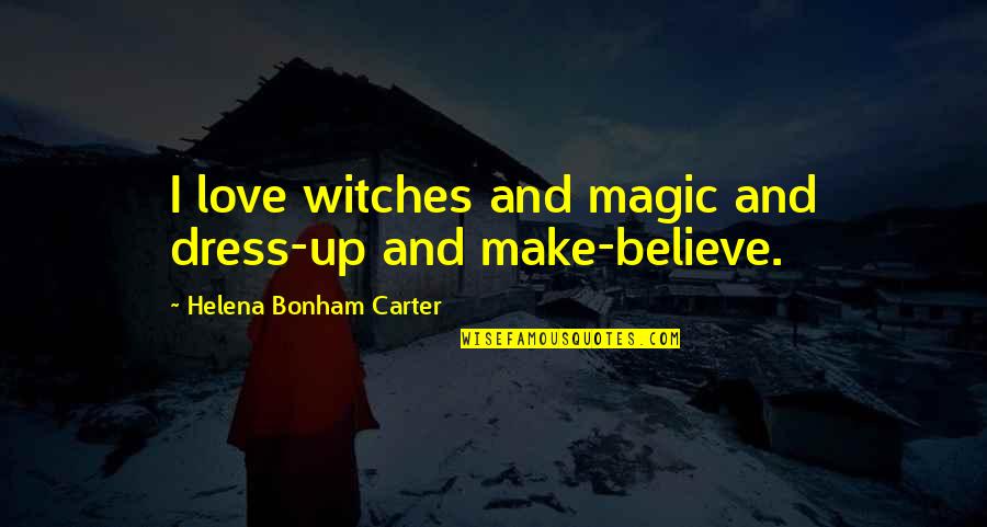 Believe Magic Quotes By Helena Bonham Carter: I love witches and magic and dress-up and