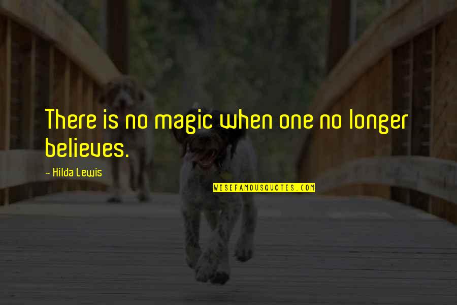 Believe Magic Quotes By Hilda Lewis: There is no magic when one no longer
