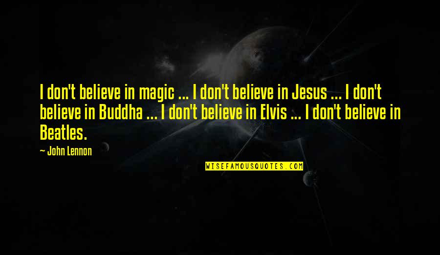 Believe Magic Quotes By John Lennon: I don't believe in magic ... I don't