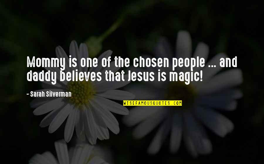Believe Magic Quotes By Sarah Silverman: Mommy is one of the chosen people ...