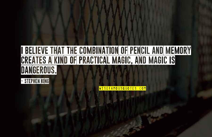 Believe Magic Quotes By Stephen King: I believe that the combination of pencil and