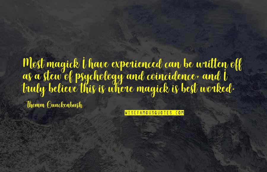 Believe Magic Quotes By Thomm Quackenbush: Most magick I have experienced can be written