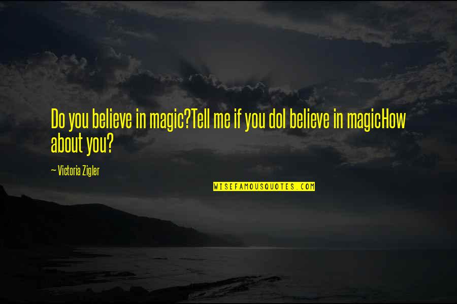 Believe Magic Quotes By Victoria Zigler: Do you believe in magic?Tell me if you