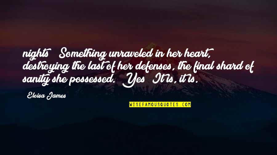 Believe Me Film Quotes By Eloisa James: nights?" Something unraveled in her heart, destroying the