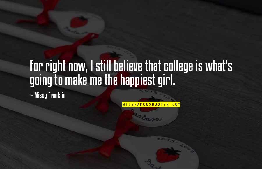 Believe Me Girl Quotes By Missy Franklin: For right now, I still believe that college