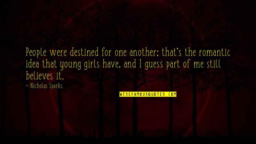 Believe Me Girl Quotes By Nicholas Sparks: People were destined for one another; that's the