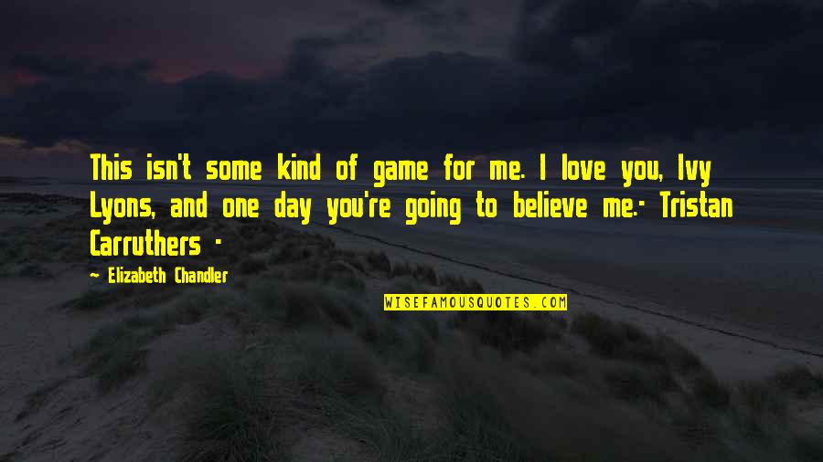 Believe Me I Love You Quotes By Elizabeth Chandler: This isn't some kind of game for me.