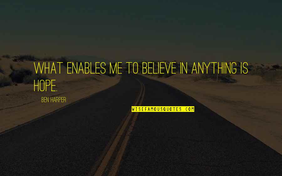 Believe Me Or Not Quotes By Ben Harper: What enables me to believe in anything is