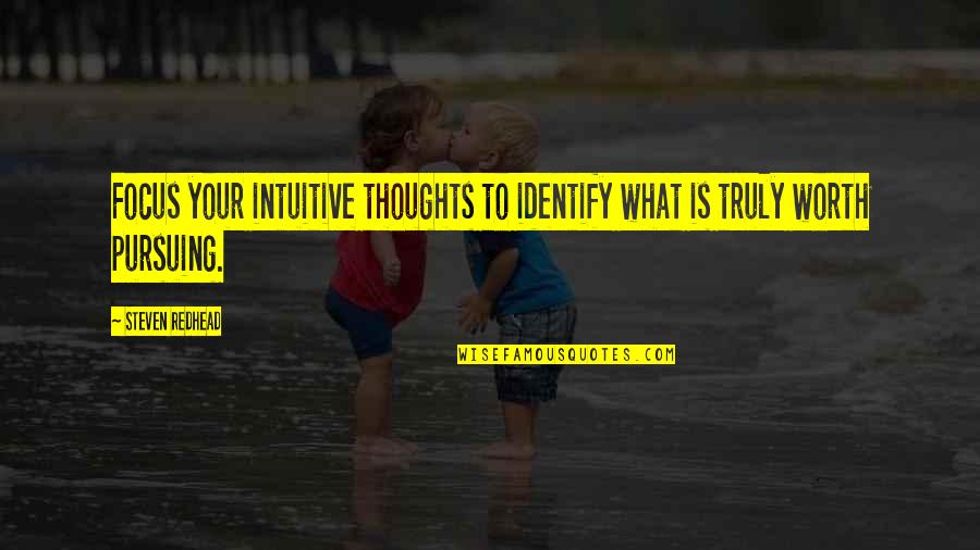 Believe Me When I Say Quotes By Steven Redhead: Focus your intuitive thoughts to identify what is