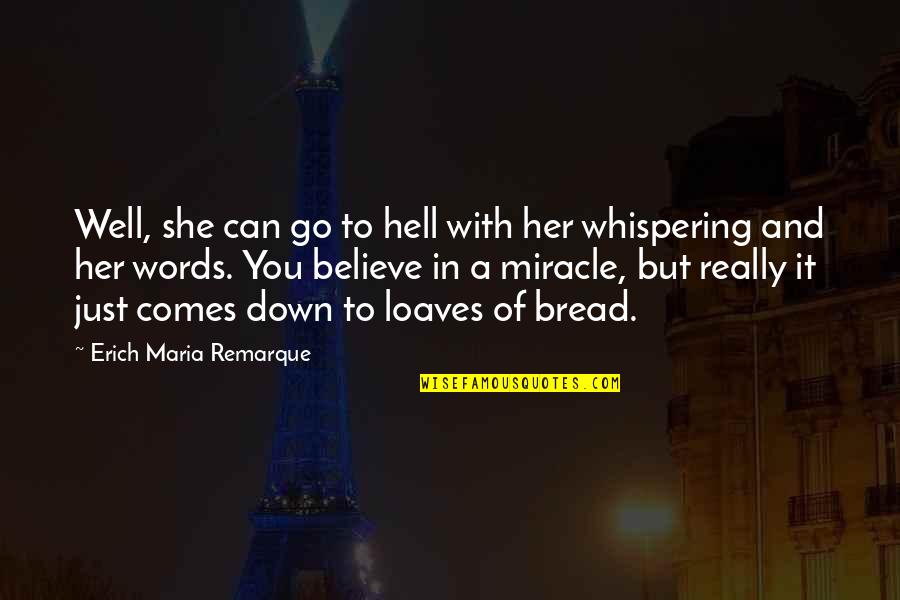 Believe My Words Quotes By Erich Maria Remarque: Well, she can go to hell with her