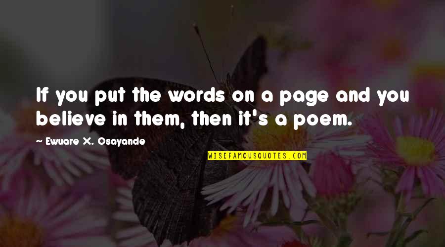 Believe My Words Quotes By Ewuare X. Osayande: If you put the words on a page