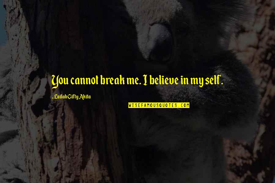 Believe My Words Quotes By Lailah Gifty Akita: You cannot break me. I believe in my