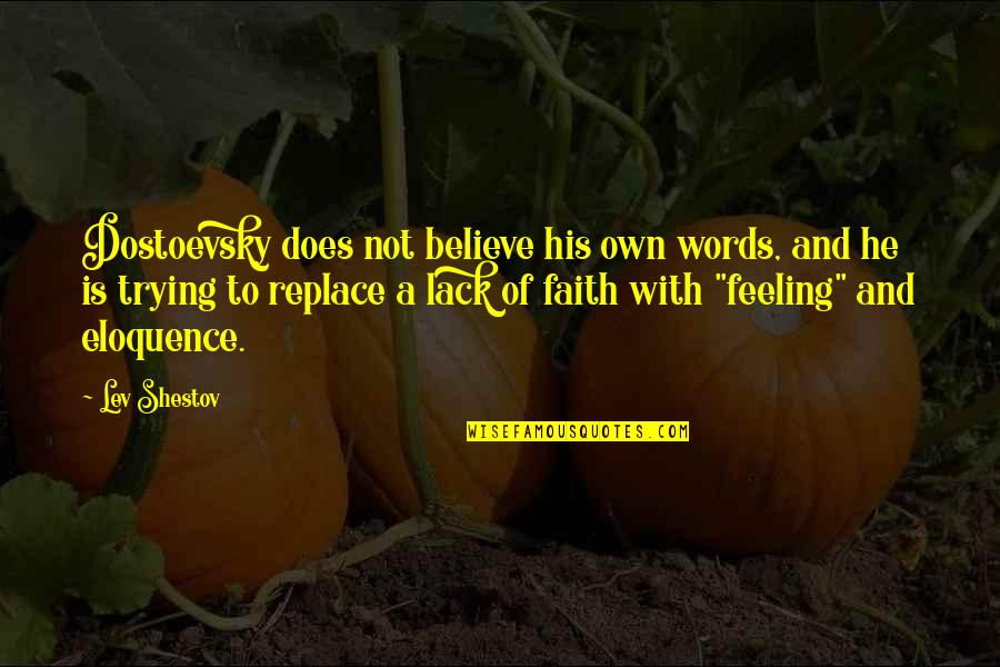 Believe My Words Quotes By Lev Shestov: Dostoevsky does not believe his own words, and