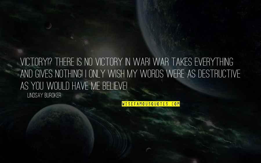 Believe My Words Quotes By Lindsay Buroker: Victory!? There is no victory in war! War