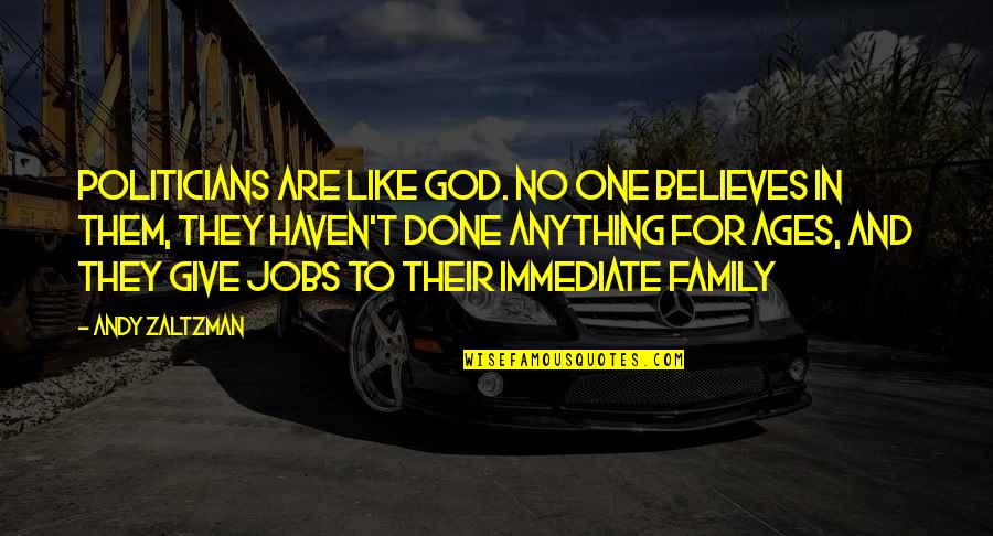 Believe No One Quotes By Andy Zaltzman: Politicians are like God. No one believes in