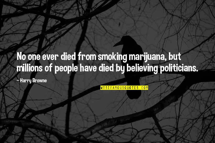 Believe No One Quotes By Harry Browne: No one ever died from smoking marijuana, but