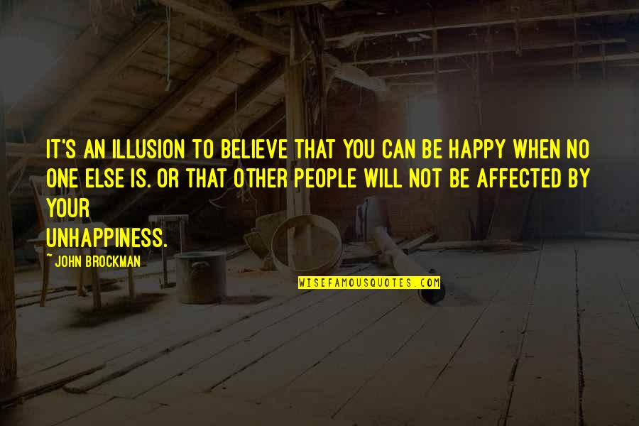 Believe No One Quotes By John Brockman: It's an illusion to believe that you can