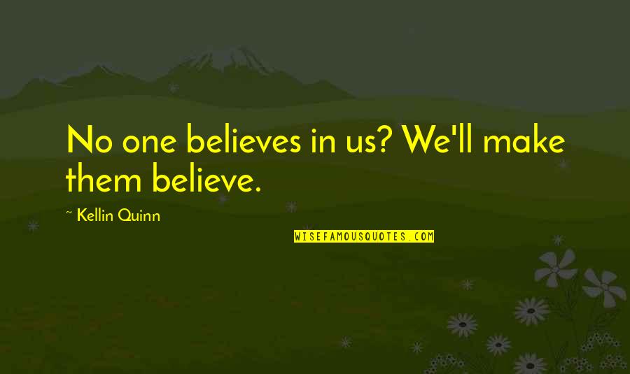 Believe No One Quotes By Kellin Quinn: No one believes in us? We'll make them