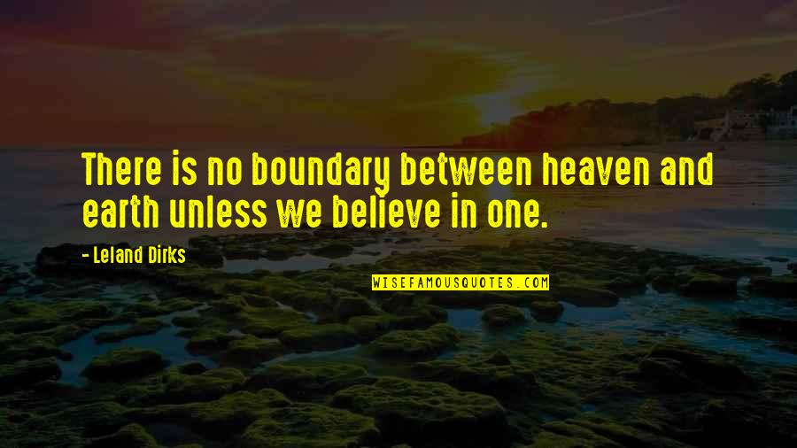 Believe No One Quotes By Leland Dirks: There is no boundary between heaven and earth