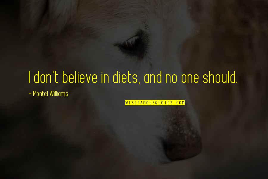 Believe No One Quotes By Montel Williams: I don't believe in diets, and no one