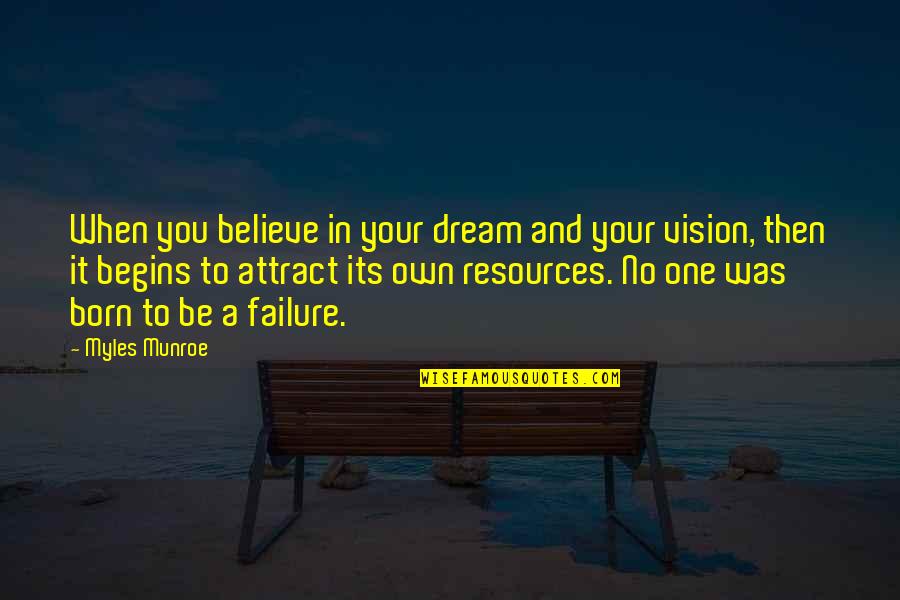 Believe No One Quotes By Myles Munroe: When you believe in your dream and your