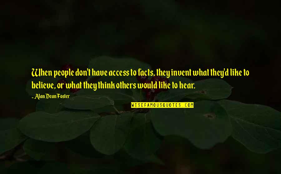 Believe None Of What You Hear Quotes By Alan Dean Foster: When people don't have access to facts, they