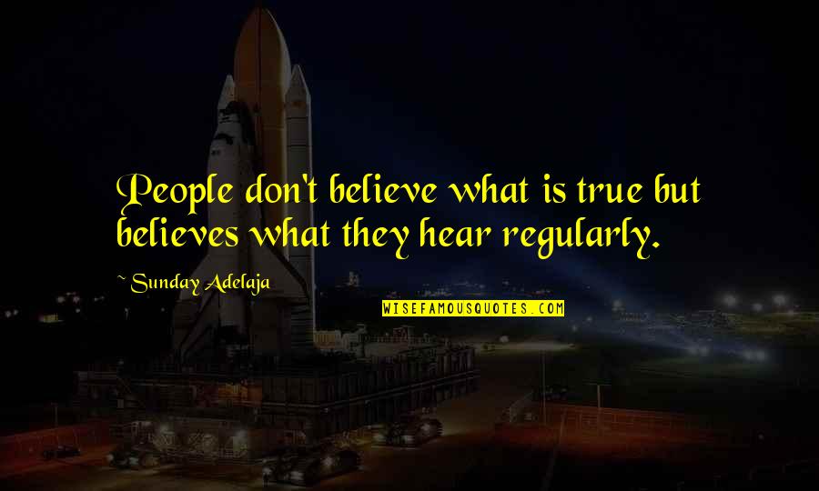 Believe None Of What You Hear Quotes By Sunday Adelaja: People don't believe what is true but believes