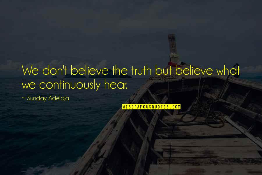 Believe None Of What You Hear Quotes By Sunday Adelaja: We don't believe the truth but believe what