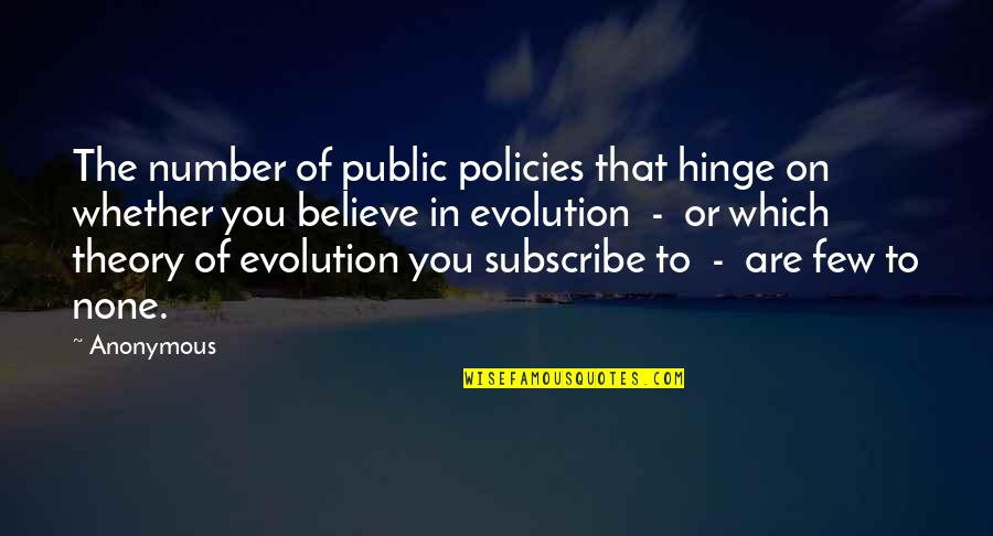 Believe None Quotes By Anonymous: The number of public policies that hinge on