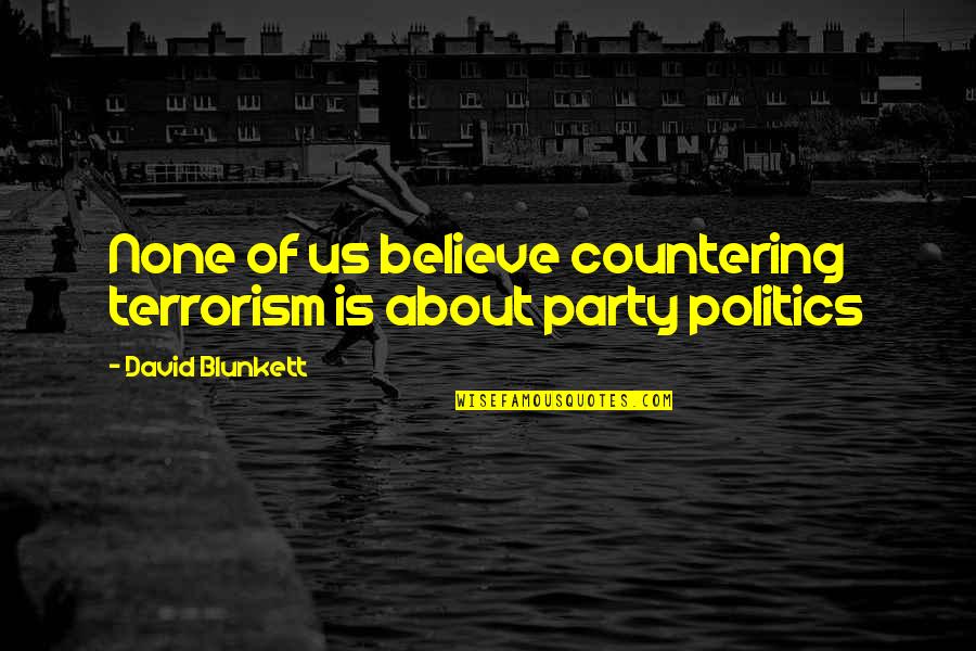 Believe None Quotes By David Blunkett: None of us believe countering terrorism is about