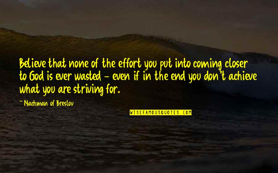 Believe None Quotes By Nachman Of Breslov: Believe that none of the effort you put
