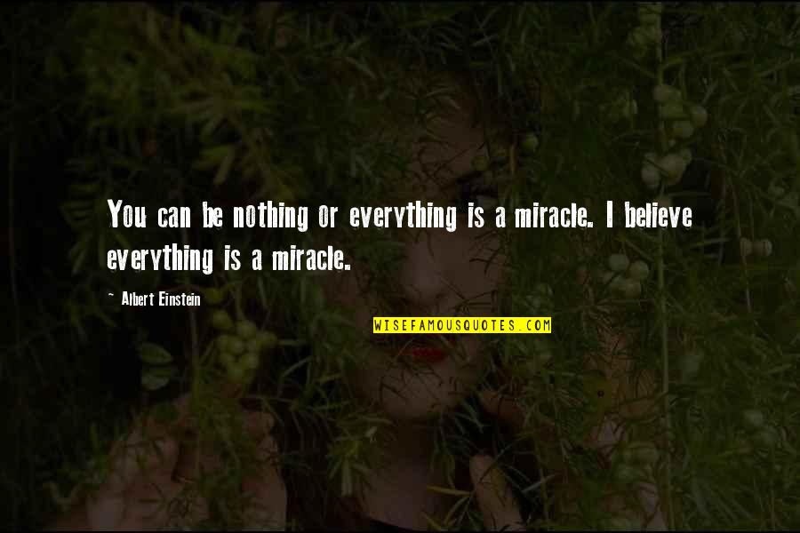 Believe Nothing Quotes By Albert Einstein: You can be nothing or everything is a