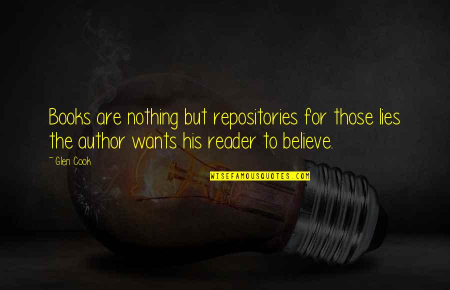 Believe Nothing Quotes By Glen Cook: Books are nothing but repositories for those lies