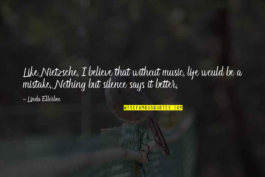 Believe Nothing Quotes By Linda Ellerbee: Like Nietzsche, I believe that without music, life