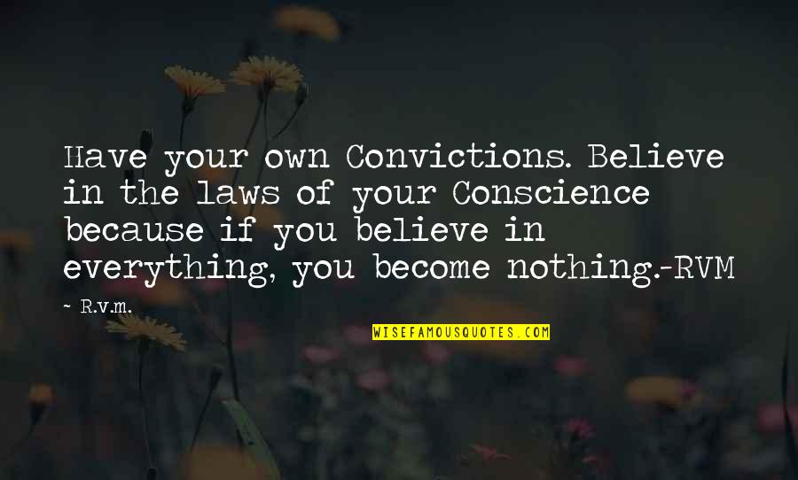 Believe Nothing Quotes By R.v.m.: Have your own Convictions. Believe in the laws