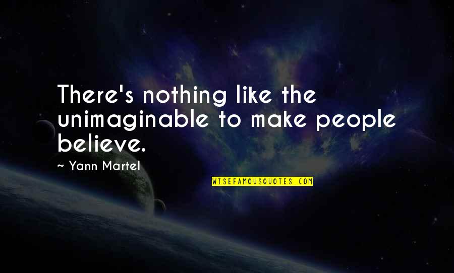 Believe Nothing Quotes By Yann Martel: There's nothing like the unimaginable to make people