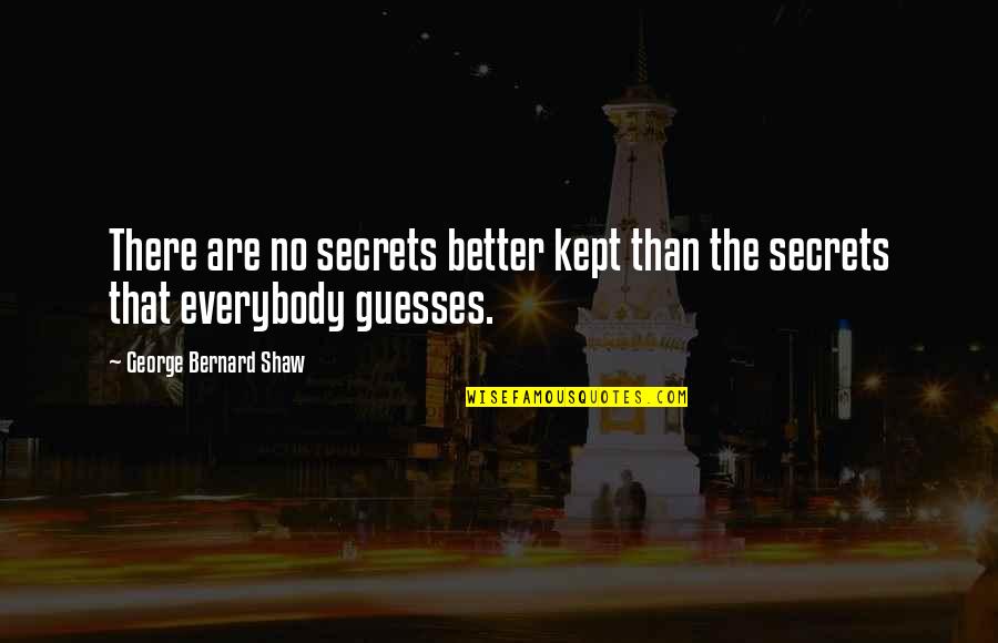 Believe Nothing You Hear Quotes By George Bernard Shaw: There are no secrets better kept than the