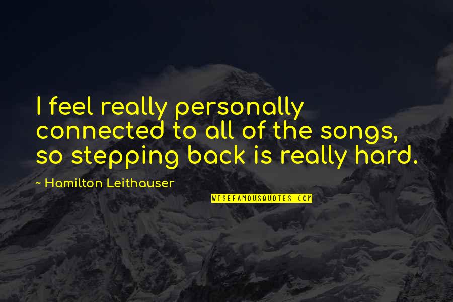 Believe Nothing You Hear Quotes By Hamilton Leithauser: I feel really personally connected to all of