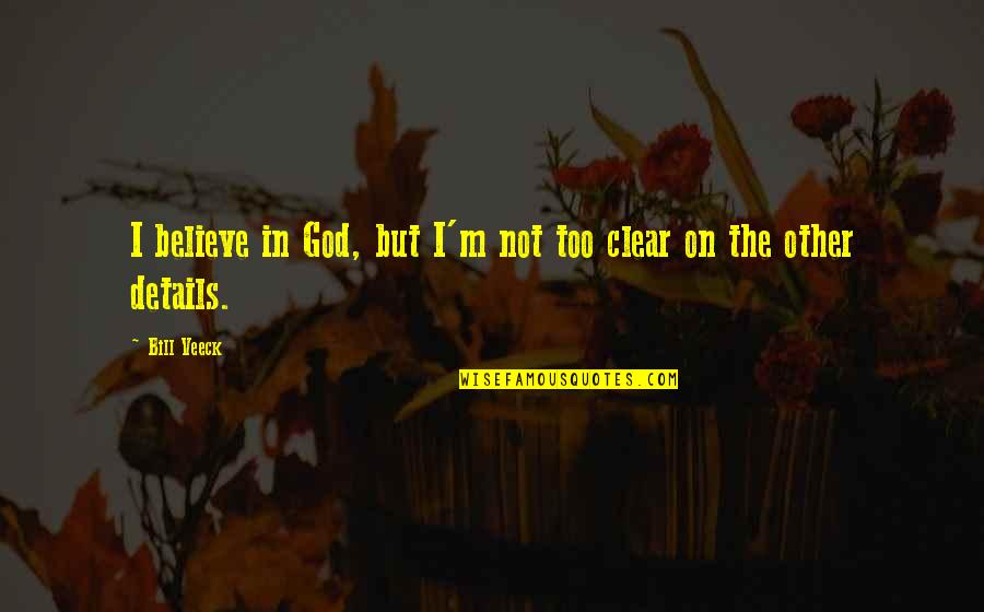 Believe On God Quotes By Bill Veeck: I believe in God, but I'm not too