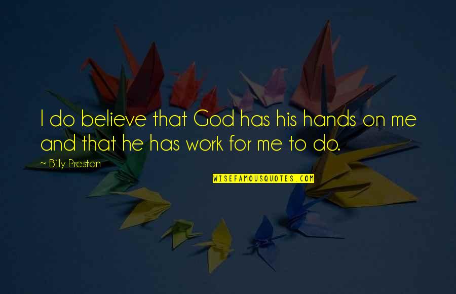 Believe On God Quotes By Billy Preston: I do believe that God has his hands