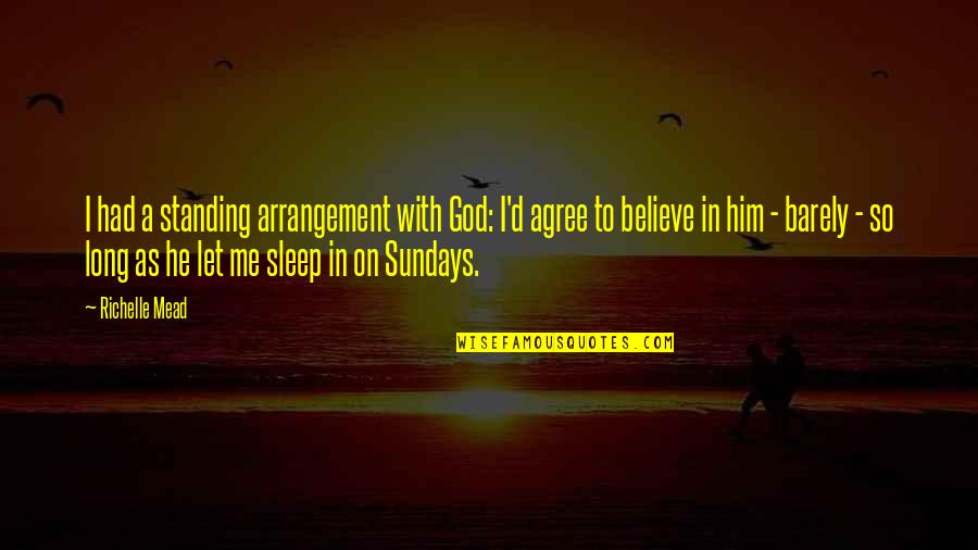 Believe On God Quotes By Richelle Mead: I had a standing arrangement with God: I'd
