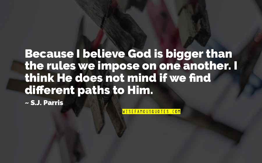 Believe On God Quotes By S.J. Parris: Because I believe God is bigger than the