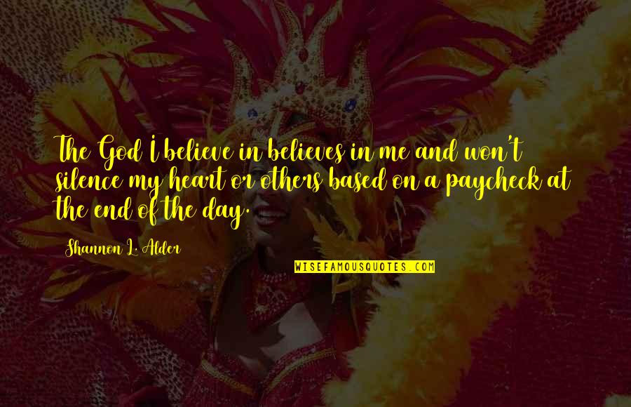 Believe On God Quotes By Shannon L. Alder: The God I believe in believes in me