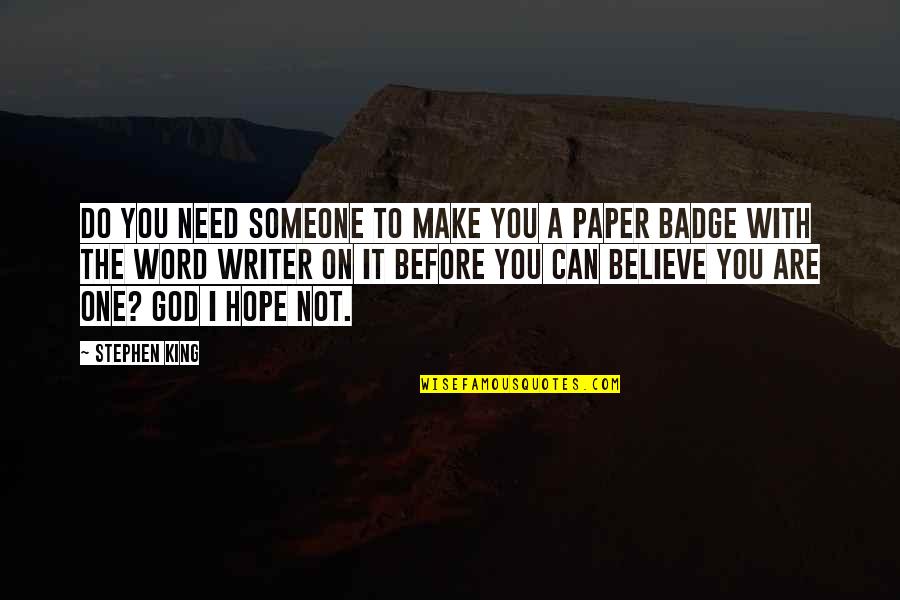 Believe On God Quotes By Stephen King: Do you need someone to make you a