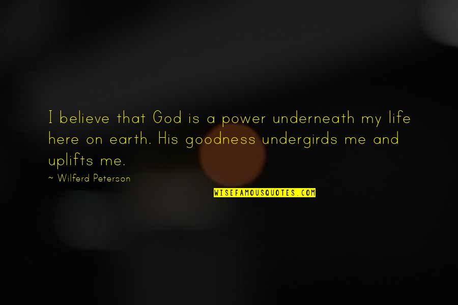 Believe On God Quotes By Wilferd Peterson: I believe that God is a power underneath