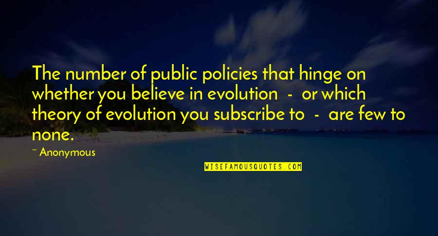 Believe On You Quotes By Anonymous: The number of public policies that hinge on